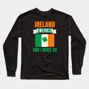 Ireland Is Calling And I Must Go Long Sleeve T-Shirt